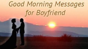 Good Morning Messages for Boyfriend, Good Morning Text Messages