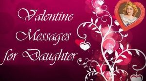 Valentine’s Day Wishes and Quotes Messgaes For Daughter