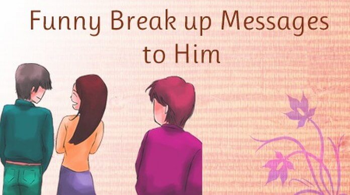 Funny Break Up Messages To Him