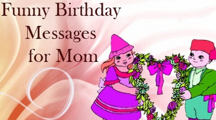 Funny Birthday Messages for Mom, Mothers Birthday Wishes
