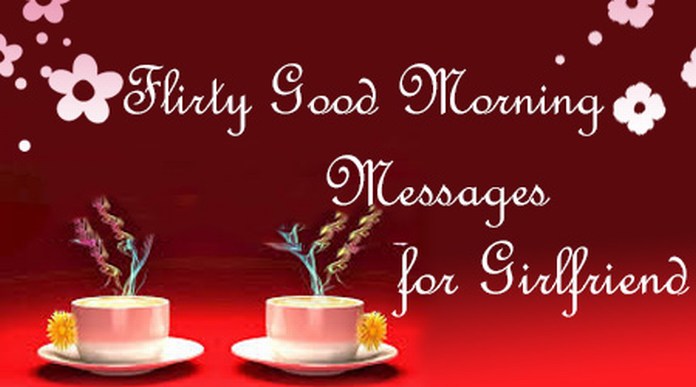 Flirty good morning messages for girlfriend