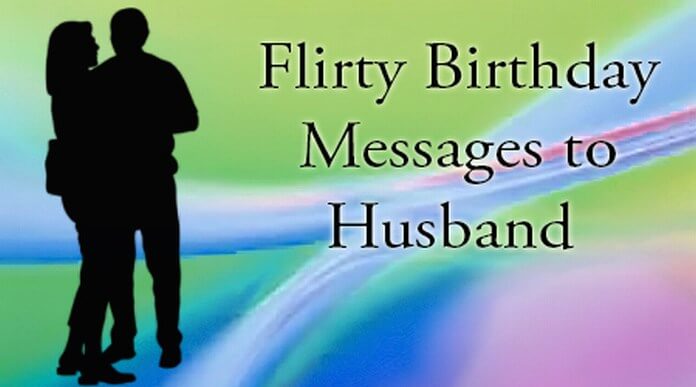 Flirty cute birthday messages to husband