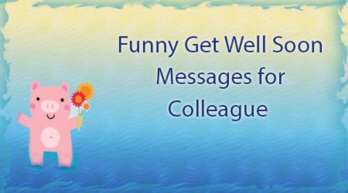 Funny Get Well Soon Messages for Colleague