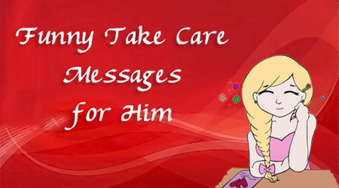 Funny Him Take Care Messages