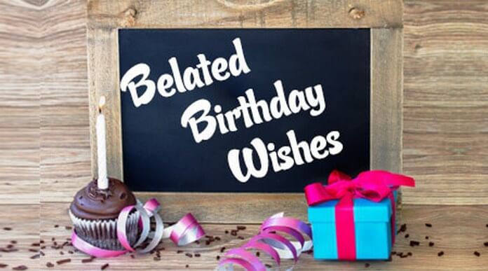 Belated Birthday Wishes, Belated Birthday Messages and Quotes