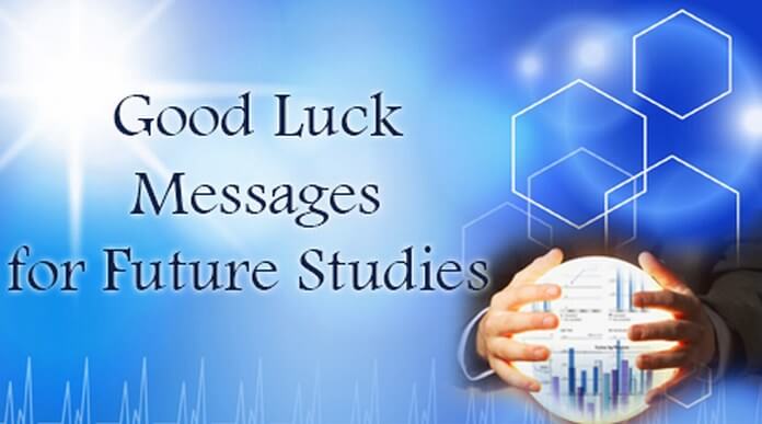 Good luck messages future studies