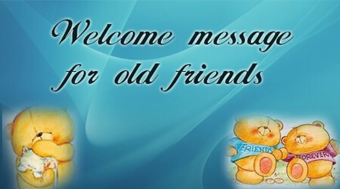 Welcome message for old friends