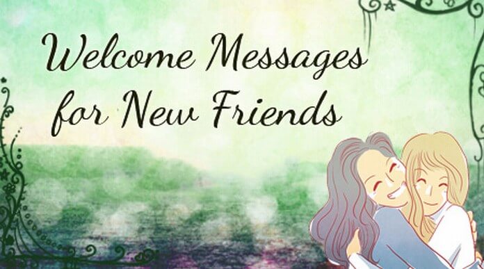 Welcome Messages for New Friends Welcome Messages for New Friends