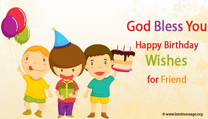 Awesome God Bless You Happy Birthday Wishes For Friend Birthday Text Messages