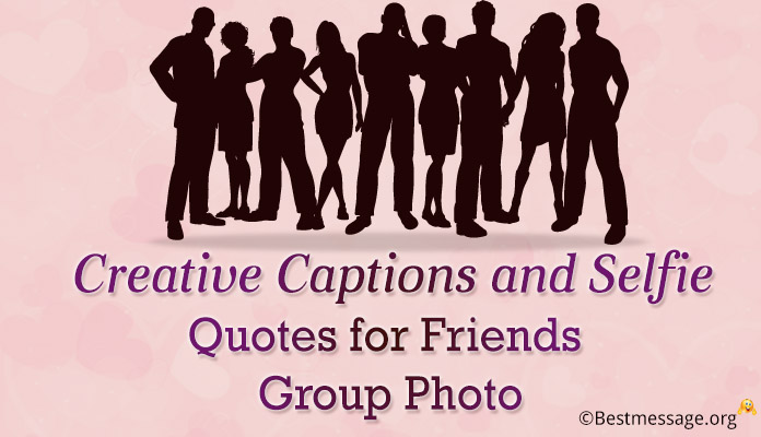 Creative Captions and Selfie Quotes friends group photo