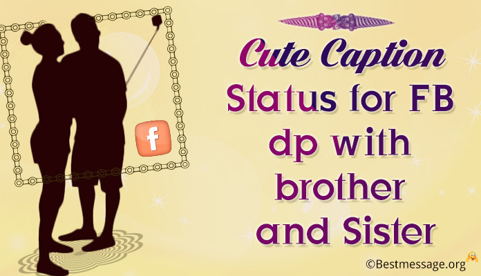 Cute Captions for Brother Sister FB DP and Whatsapp Status Quotes