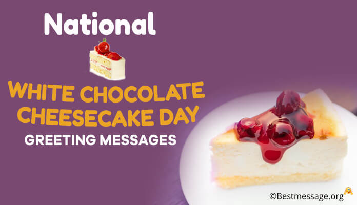 National White Chocolate Cheesecake Day Greeting Messages