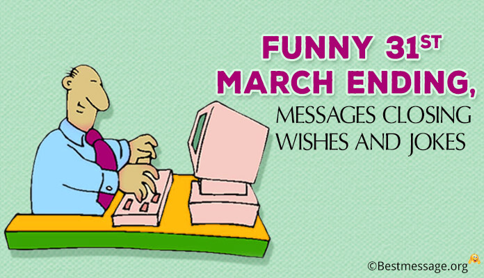 Funny 31st March Ending Messages, Closing Wishes
