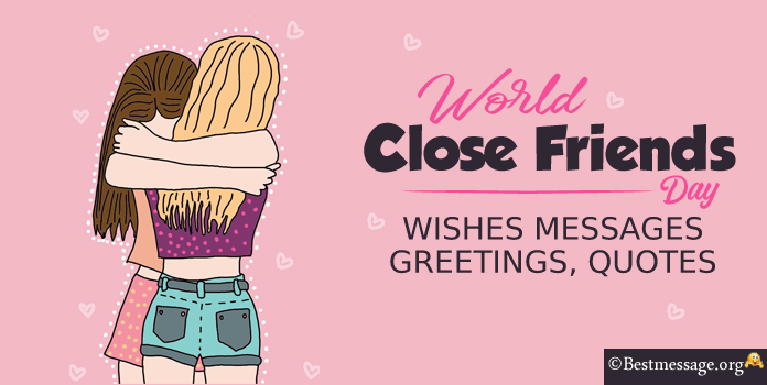 Today is World's Close Friends Day Greetings Messages, Friendship Wishes and Quotes
