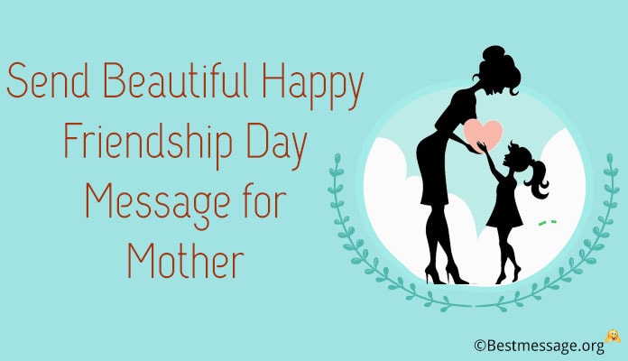 Good Happy Friendship Day Messages, Friendship Day Excellent Wishes Mother