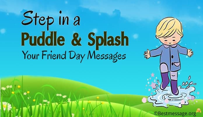 Step in a Puddle and Splash Your Friend Day Messages