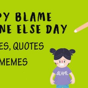Happy Blame Someone Else Day Messages, Blame Someone Quotes, Memes