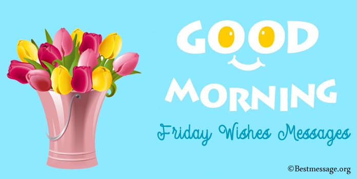 Good Morning Friday Wishes - Good Morning Messages