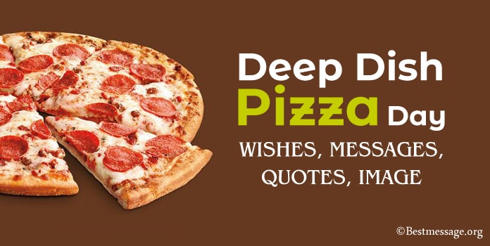 Deep Dish Pizza Day Wishes, Messages, Pizza Quotes Image