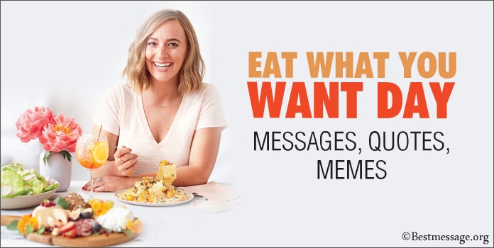 Happy Eat What You Want Day Messages, Food Quotes, Eat Memes