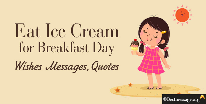 Eat Ice Cream for Breakfast Day Wishes Images Messages