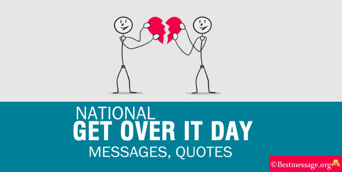 National Get Over It Day Messages Quotes