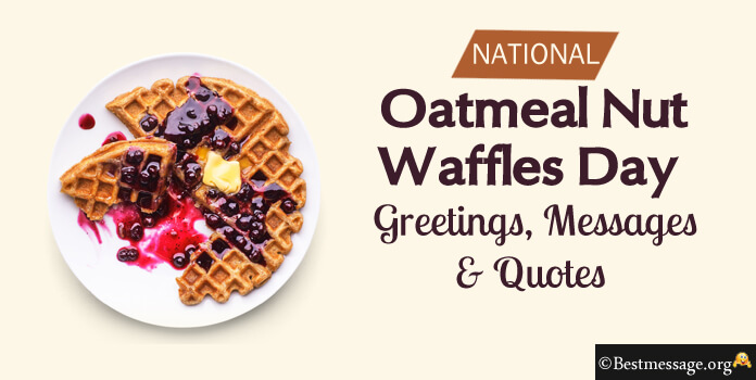 Oatmeal Nut Waffles Day Greetings Messages Quotes