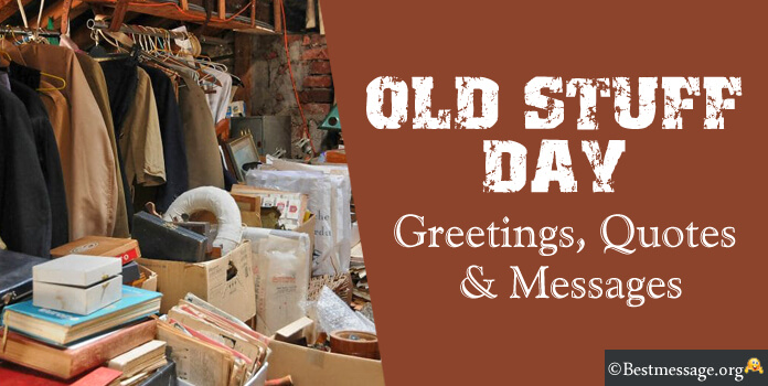 Old Stuff Day Greetings Messages, Quotes