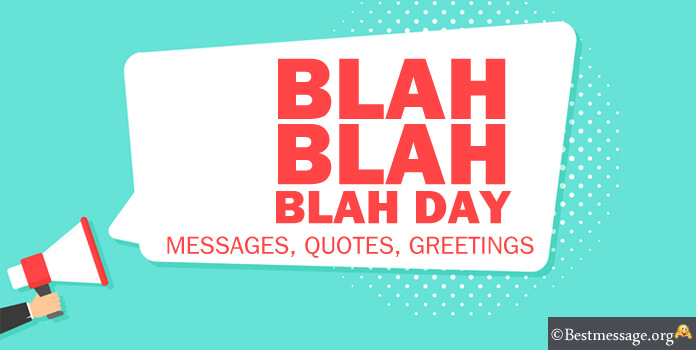 Blah, Blah, Blah Day Messages, Quotes