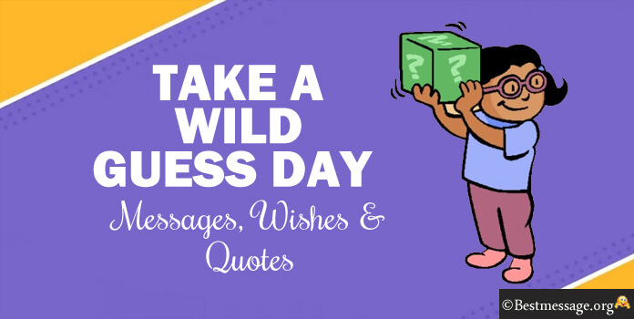 Take A Wild Guess Day Quotes, Messages