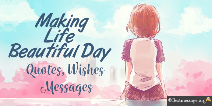 Making Life Beautiful Day Wishes Images, Quotes