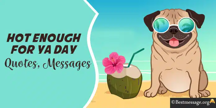 Hot Enough for Ya Day Quotes, Messages, Status