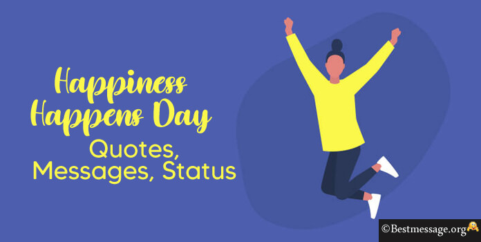 Happiness Happens Day Quotes, Messages, Status