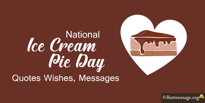 Ice Cream Pie Day Wishes, Messages and Greetings