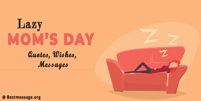 Lazy Mom's Day Wishes, Messages - Lazy Mom Quotes