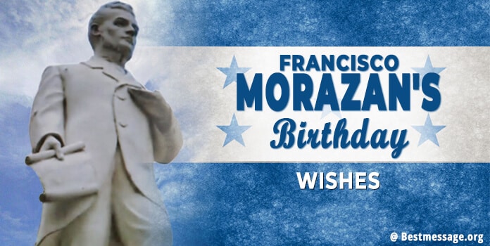 Francisco Morazan's Birthday Quotes 2022 Wishes Messages