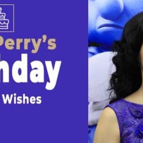Katy Perry’s Birthday Wishes Messages, Quotes