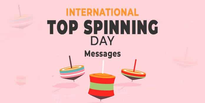 International Top Spinning Day Quotes, Messages, Sayings