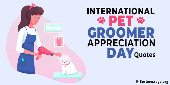 International Pet Groomer Appreciation Day Messages, Quotes