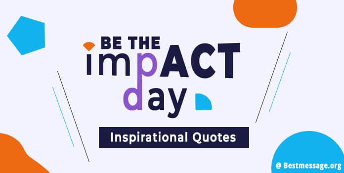 Be the Impact Day Messages | Inspirational Quotes
