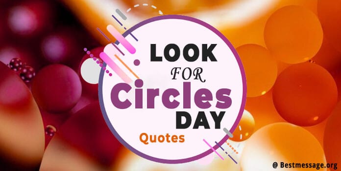 Look for Circles Day Quotes, Wishes, Messages