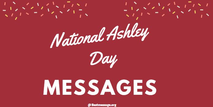 National Ashley Day Messages, Greetings - Ashley Quotes