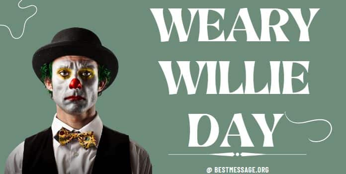 Weary Willie Day Messages, Quotes
