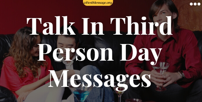 Talk in Third Person Day Messages, Quotes