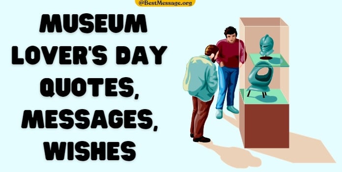 Museum Lover's Day Quotes, Messages