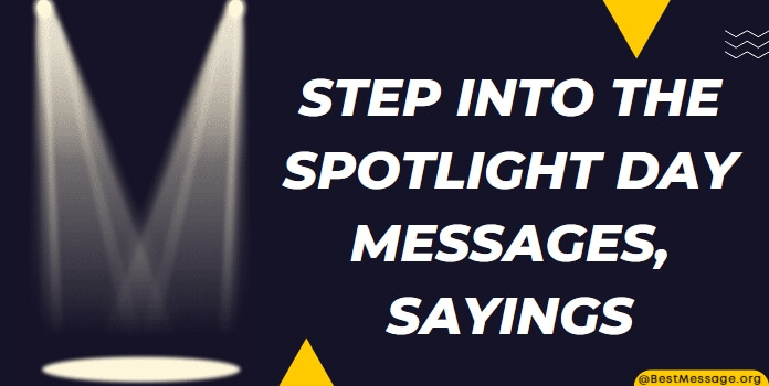 Step Into the Spotlight Day Messages, Quotes