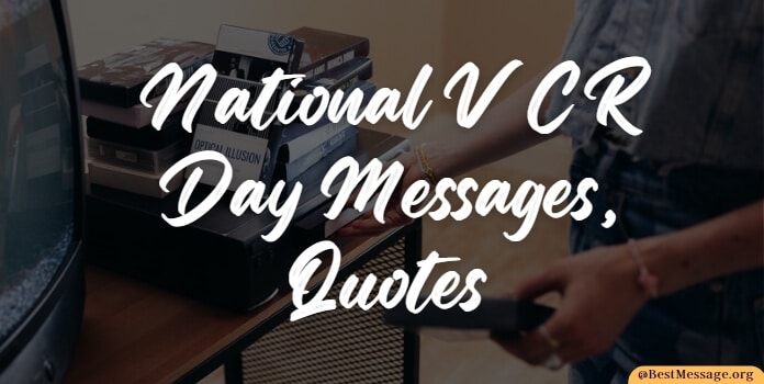 VCR Day Messages, VCR Quotes