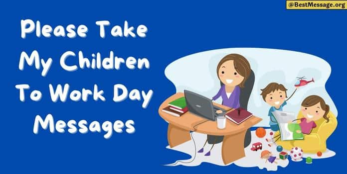 Please Take My Children to Work Day Messages, Quotes