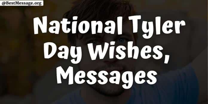 National Tyler Day Messages, Quotes