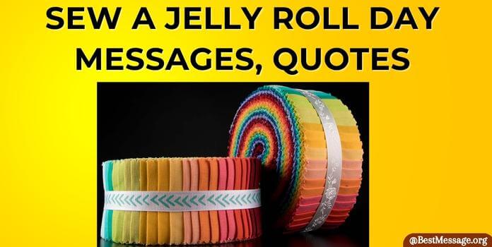Sew a Jelly Roll Day Messages, Quotes